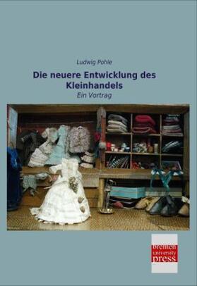 Pohle |  Die neuere Entwicklung des Kleinhandels | Buch |  Sack Fachmedien