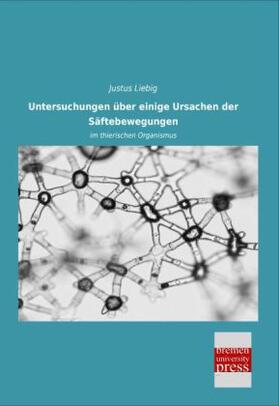 Liebig |  Untersuchungen über einige Ursachen der Säftebewegungen | Buch |  Sack Fachmedien