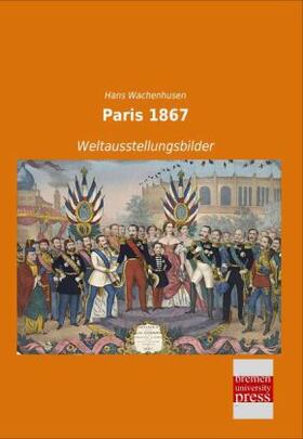 Wachenhusen |  Paris 1867 | Buch |  Sack Fachmedien