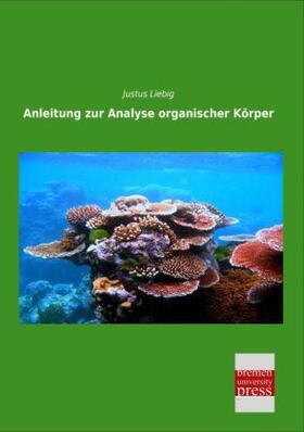 Liebig | Anleitung zur Analyse organischer Körper | Buch | 978-3-95562-892-5 | sack.de