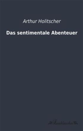 Holitscher |  Das sentimentale Abenteuer | Buch |  Sack Fachmedien