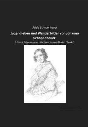 Schopenhauer |  Jugendleben und Wanderbilder von Johanna Schopenhauer | Buch |  Sack Fachmedien