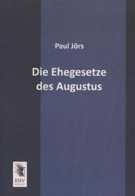 Jörs | Die Ehegesetze des Augustus | Buch | 978-3-95564-024-8 | sack.de