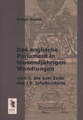 Gneist |  Das englische Parlament in tausendjährigen Wandlungen vom 9. bis zum Ende des 19. Jahrhunderts | Buch |  Sack Fachmedien