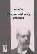 Kautsky |  Wie der Weltkrieg entstand | Buch |  Sack Fachmedien