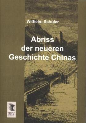 Schüler | Abriss der neueren Geschichte Chinas | Buch | 978-3-95564-194-8 | sack.de