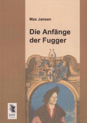 Jansen |  Die Anfänge der Fugger | Buch |  Sack Fachmedien