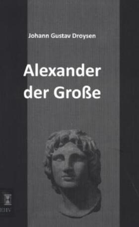 Droysen |  Alexander der Große | Buch |  Sack Fachmedien