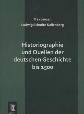 Jansen / Schmitz-Kallenberg |  Historiographie und Quellen der deutschen Geschichte bis 1500 | Buch |  Sack Fachmedien