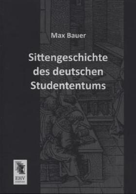 Bauer |  Sittengeschichte des deutschen Studententums | Buch |  Sack Fachmedien