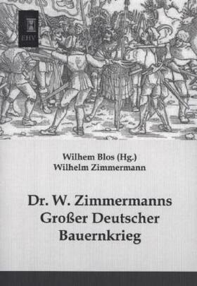 Zimmermann / Blos |  Dr. W. Zimmermanns Großer Deutscher Bauernkrieg | Buch |  Sack Fachmedien