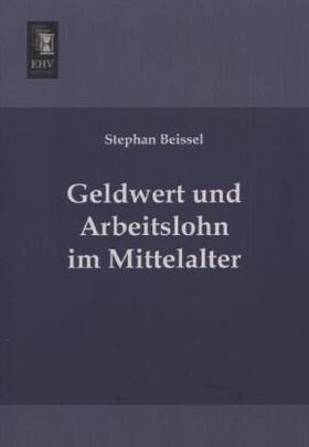 Beissel |  Geldwert und Arbeitslohn im Mittelalter | Buch |  Sack Fachmedien
