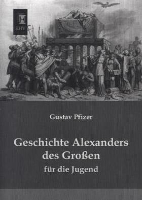 Pfizer |  Geschichte Alexanders des Großen | Buch |  Sack Fachmedien