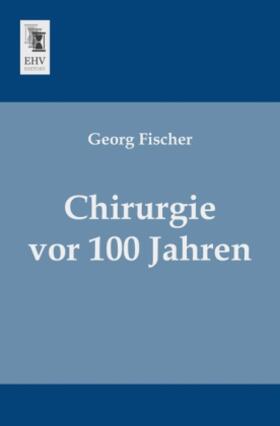 Fischer | Chirurgie vor 100 Jahren | Buch | 978-3-95564-369-0 | sack.de