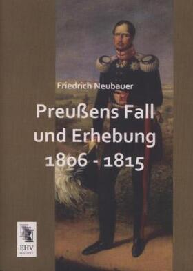 Neubauer |  Preußens Fall und Erhebung 1806 - 1815 | Buch |  Sack Fachmedien