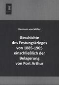 Müller |  Geschichte des Festungskrieges von 1885-1905 einschließlich der Belagerung von Port Arthur | Buch |  Sack Fachmedien