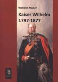 Müller |  Kaiser Wilhelm 1797-1877 | Buch |  Sack Fachmedien