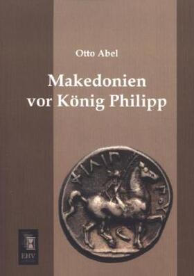 Abel |  Makedonien vor König Philipp | Buch |  Sack Fachmedien