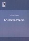 Fischer |  Kriegsgeographie | Buch |  Sack Fachmedien