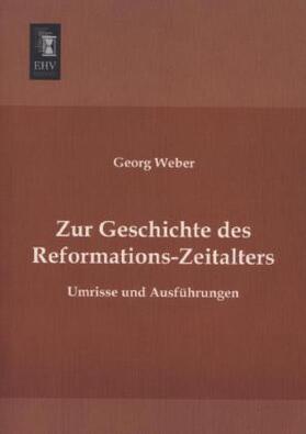 Weber |  Zur Geschichte des Reformations-Zeitalters | Buch |  Sack Fachmedien