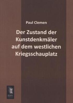 Clemen |  Der Zustand der Kunstdenkmäler auf dem westlichen Kriegsschauplatz | Buch |  Sack Fachmedien