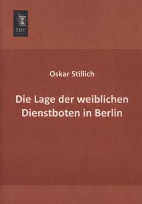 Stillich | Die Lage der weiblichen Dienstboten in Berlin | Buch | 978-3-95564-593-9 | sack.de
