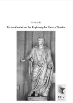 Stahr |  Tacitus Geschichte der Regierung des Kaisers Tiberius | Buch |  Sack Fachmedien