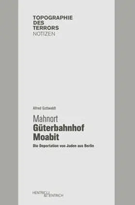 Gottwaldt | Gedenkort Güterbahnhof Moabit | Buch | 978-3-95565-054-4 | sack.de