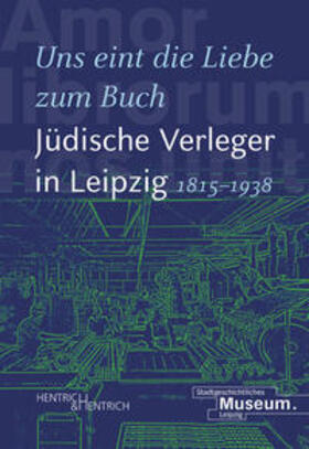 Lorz / Hartinger / Sänger | "Uns eint die Liebe zum Buch". Jüdische Verleger in Leipzig (1815-1938) | Buch | 978-3-95565-460-3 | sack.de