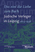 Lorz / Hartinger / Sänger |  "Uns eint die Liebe zum Buch". Jüdische Verleger in Leipzig (1815-1938) | Buch |  Sack Fachmedien