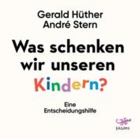 Hüther / Stern | Was schenken wir unseren Kindern? | Sonstiges | 978-3-95567-975-0 | sack.de