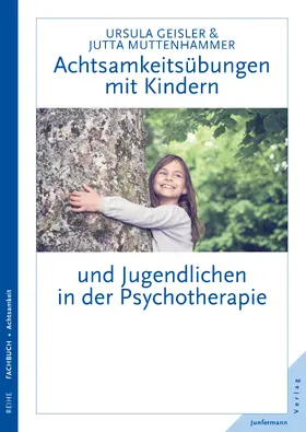 Geisler / Muttenhammer |  Achtsamkeitsübungen mit Kindern und Jugendlichen in der Psychotherapie | Buch |  Sack Fachmedien