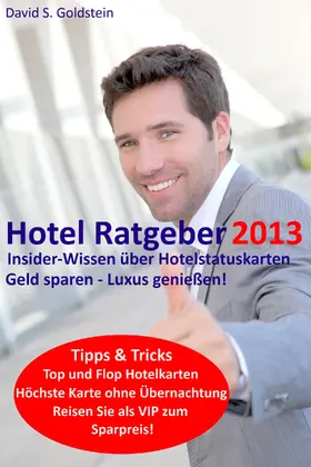 Goldstein |  Hotel Ratgeber 2013. Insider-Wissen über Hotelstatuskarten. Geld sparen - Luxus genießen! | eBook | Sack Fachmedien