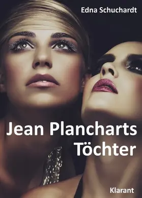 Schuchardt / Mier |  Jean Plancharts Töchter. Roman - Liebe, Lust und Leidenschaft... | eBook | Sack Fachmedien