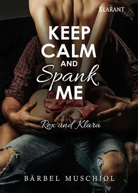 Muschiol |  Keep Calm and Spank Me. Rex und Klara | eBook | Sack Fachmedien