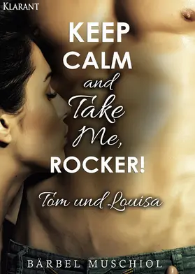 Muschiol |  Keep Calm and Take Me, Rocker. Tom und Louisa | eBook | Sack Fachmedien