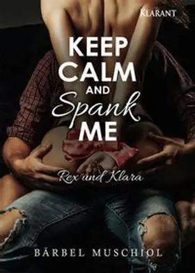 Muschiol |  Keep Calm and Spank Me. Rex und Klara | Buch |  Sack Fachmedien
