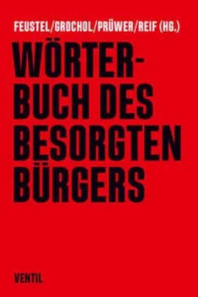 Feustel / Grochol / Prüwer |  Wörterbuch des besorgten Bürgers | Buch |  Sack Fachmedien