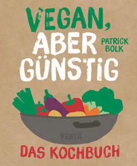 Bolck / Bolk |  Vegan, aber günstig - Das Kochbuch | Buch |  Sack Fachmedien
