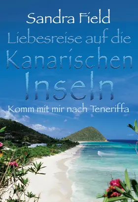 Field |  Liebesreise auf die kanarischen Inseln: Komm mit mir nach Teneriffa | eBook | Sack Fachmedien
