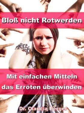 Berger |  Bloß nicht Rotwerden - Mit einfachen Mitteln das Erröten überwinden | eBook | Sack Fachmedien
