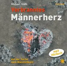 Stahl |  Verbranntes Männerherz – MP3-Hörbuch | Sonstiges |  Sack Fachmedien