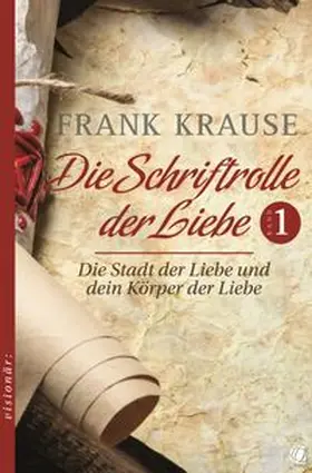 Krause | Die Schriftrolle der Liebe (Band 1) | Buch | 978-3-95578-317-4 | www.sack.de