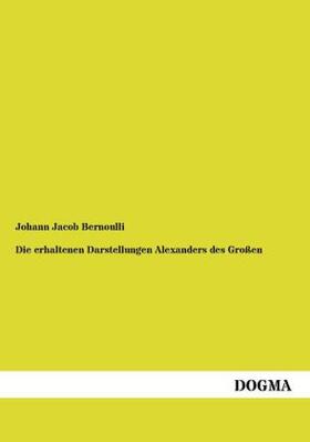 Bernoulli |  Die erhaltenen Darstellungen Alexanders des Großen | Buch |  Sack Fachmedien