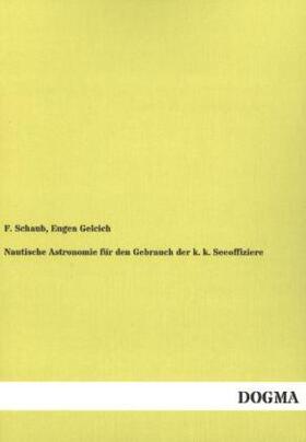 Schaub / Gelcich |  Nautische Astronomie für den Gebrauch der k. k. Seeoffiziere | Buch |  Sack Fachmedien