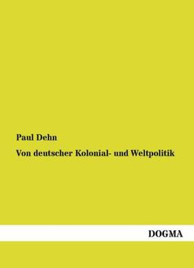 Dehn |  Von deutscher Kolonial- und Weltpolitik | Buch |  Sack Fachmedien