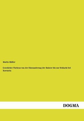 Müller |  Geschichte Thebens von der Einwanderung der Boioter bis zur Schlacht bei Koroneia | Buch |  Sack Fachmedien