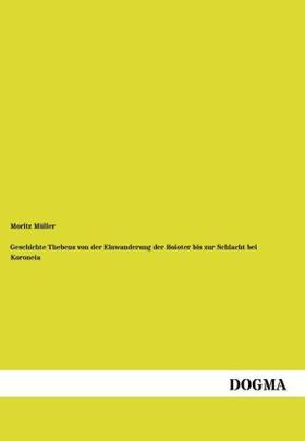 Müller | Geschichte Thebens von der Einwanderung der Boioter bis zur Schlacht bei Koroneia | Buch | 978-3-95580-428-2 | sack.de
