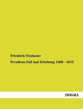 Neubauer |  Preußens Fall und Erhebung 1806 - 1815 | Buch |  Sack Fachmedien