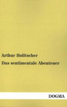 Holitscher |  Das sentimentale Abenteuer | Buch |  Sack Fachmedien